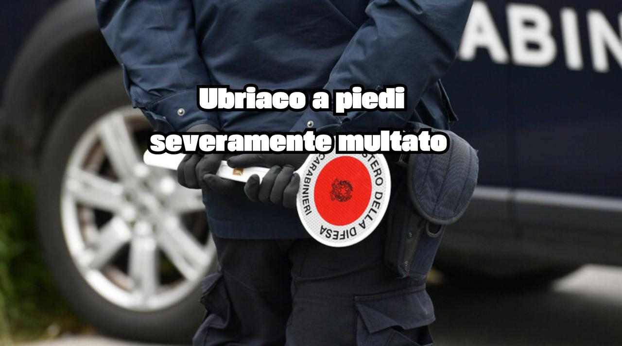 Multato pesantamente perchè ubriaco in giro